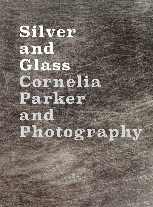Silver and Glass Cornelia Parker and Photography Book